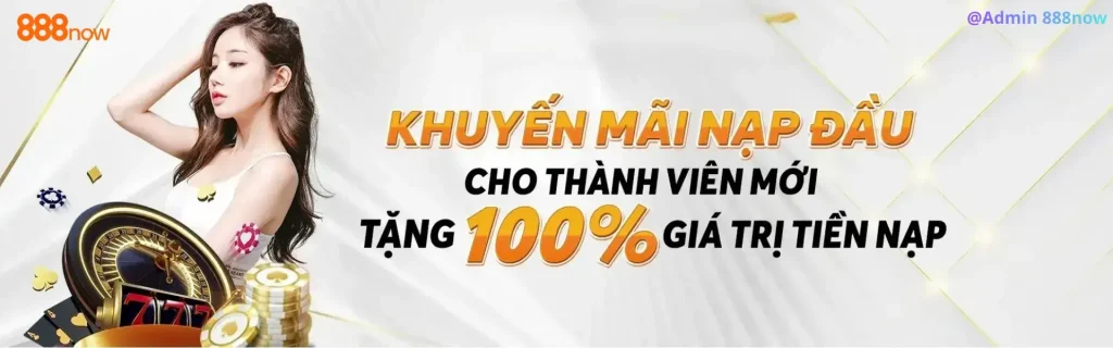 Nạp đầu tại 888now .com tặng 100%